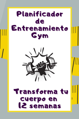 Planificador De Entrenamiento Gym: Transforma Tu Cuerp 61jh+