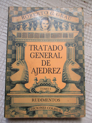 Roberto Grau - Tratado General De Ajedrez Tomo I. Rudimentos