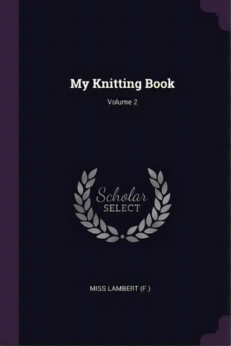 My Knitting Book; Volume 2, De (f )., Lambert. Editorial Chizine Pubn, Tapa Blanda En Inglés