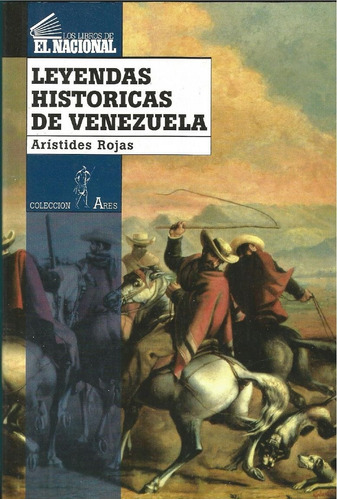 Leyendas Históricas De Venezuela - Arístides Rojas