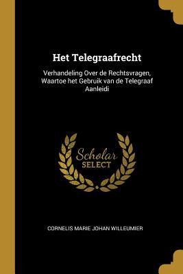 Libro Het Telegraafrecht: Verhandeling Over De Rechtsvrag...