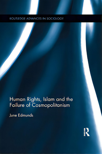 Human Rights, Islam And The Failure Of Cosmopolitanism, De Edmunds, June. Routledge Advances In Sociology, Vol. 1. Editorial Routledge, Tapa Blanda En Inglés