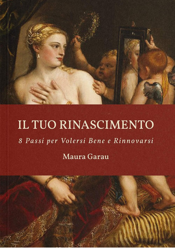 Libro: Il Tuo Rinascimento: 8 Passi Per Volersi Bene E Rinno