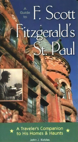 Guide To F. Scott Fitzgerald's St Paul, De John J. Koblas. Editorial Minnesota Historical Society Press U S, Tapa Blanda En Inglés