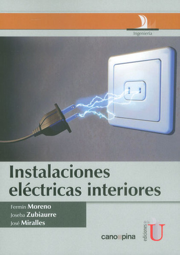 Instalaciones Eléctricas Interiores, de Fermín Moreno, Joseba Zabiaurre, José Miralles. Editorial Ediciones de la U, tapa blanda, edición 2014 en español