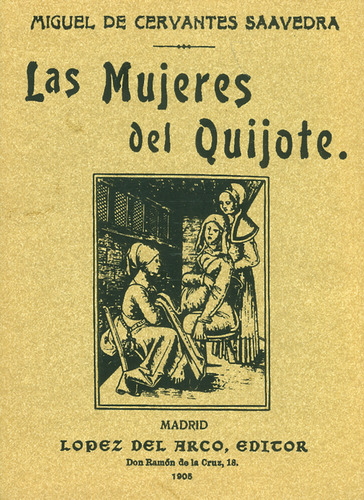 Mujeres del Quijote, de Miguel de Cervantes Saavedra. Serie 8497611237, vol. 1. Editorial Ediciones Gaviota, tapa blanda, edición 2004 en español, 2004