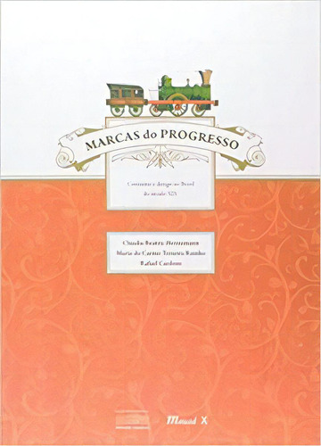 Marcas Do Progresso: Consumo E Design No Brasil Do Século Xix, De Cardoso, Rafael. Editora Mauad X, Capa Dura Em Português, 2009