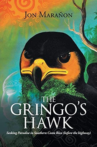 The Gringos Hawk: Seeking Paradise In Southern Costa Rica (before The, De Marañon, Jon. Editorial Xlibris Us, Tapa Blanda En Inglés