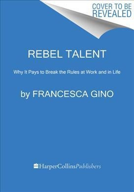 Rebel Talent - Francesca Gino
