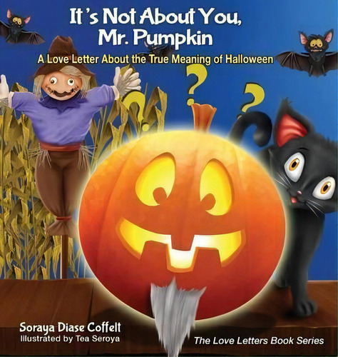 It's Not About You, Mr. Pumpkin : A Love Letter About The True Meaning Of Halloween, De Soraya Diase Coffelt. Editorial Morgan James Publishing Llc, Tapa Dura En Inglés