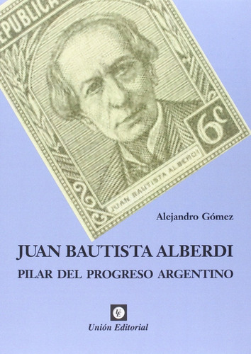 Alejandro Gómez Juan Bautista Alberdi Grupo Unión