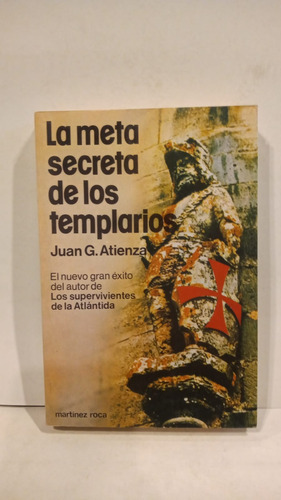 La Meta Secreta De Los Templarios - Juan G Atienza - M.roca