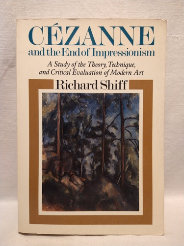 Cézanne And The End Of Impressionism - R. Shiff - Chicago 