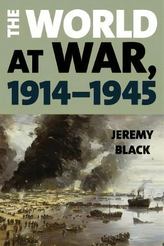 The World At War, 1914-1945, De Jeremy Black. Editorial Rowman Littlefield, Tapa Blanda En Inglés