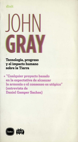 Tecnología, Progreso Y El Impacto Humano Sobre La Tierra, De John Gray. Editorial Katz Editores, Tapa Blanda, Edición 1 En Español, 2008