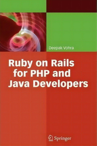 Ruby On Rails For Php And Java Developers, De Deepak Vohra., Vol. 1. Editorial Springer Verlag Berlin Heidelberg Gmbh Co Kg, Tapa Blanda En Inglés
