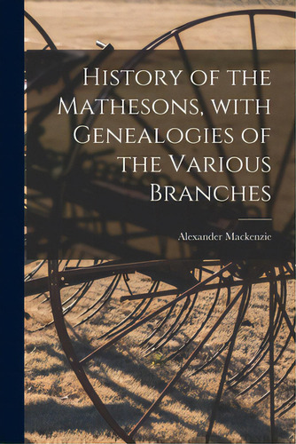History Of The Mathesons, With Genealogies Of The Various Branches, De Mackenzie, Alexander 1838-1898. Editorial Legare Street Pr, Tapa Blanda En Inglés
