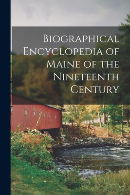 Libro Biographical Encyclopedia Of Maine Of The Nineteent...