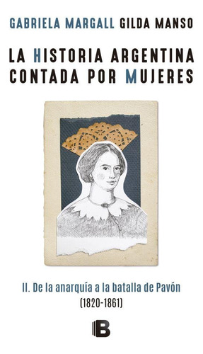 Historia Argentina Contada Por Mujeres 2, de Gabriela Margall y Gilda Manso. Editorial Ediciones B, tapa blanda en español, 2018