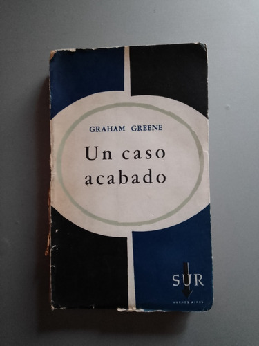 Un Caso Acabado - Graham Greene - Ed Sur Enrique Pezzoni