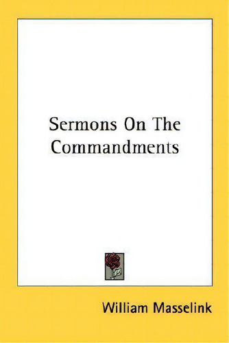 Sermons On The Commandments, De William Masselink., Vol. 1. Editorial Kessinger Publishing, Tapa Blanda En Inglés