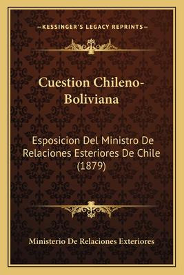 Libro Cuestion Chileno-boliviana : Esposicion Del Ministr...