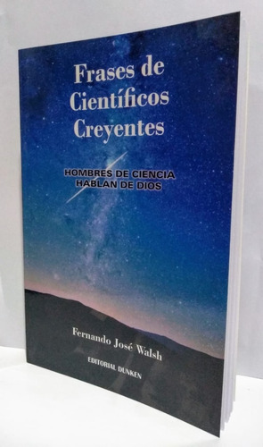 Frases De Científicos Creyentes - Fernando Walsh 