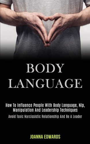 Libro: Body Language: How To Influence People With Body Nlp,
