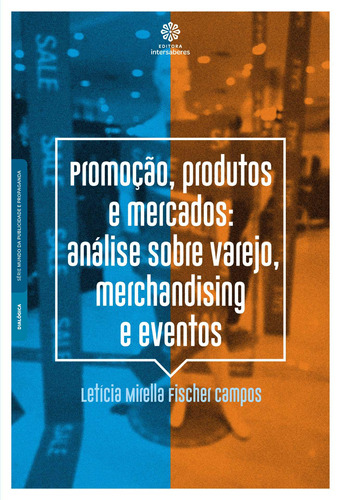 Promoção, produtos e mercados: Análise sobre varejo, merchandising e eventos, de Campos, Letícia Mirella Fischer. Editora Intersaberes Ltda., capa mole em português, 2019