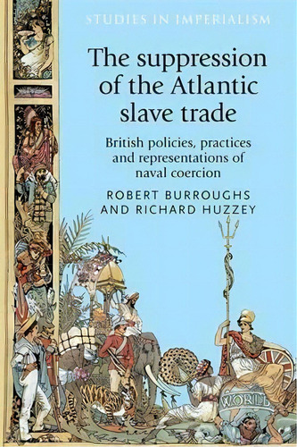The Suppression Of The Atlantic Slave Trade, De Robert M. Burroughs. Editorial Manchester University Press, Tapa Dura En Inglés