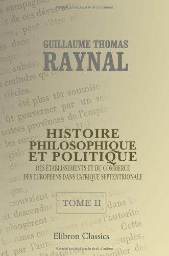 Histoire Philosophique Et Politique Des Etablissements Et Du