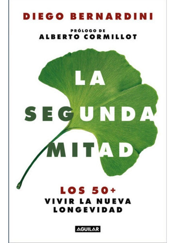 Segunda Mitad, La, De Los 50+ Vivir La Nueva Longevidad. Editorial Aguilar, Tapa Blanda En Español, 2023