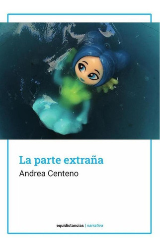 La parte extraña, de Centeno Andrea. Editorial Equidistancias, tapa blanda en español, 2023