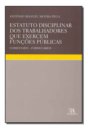 Estatuto Disciplinar Dos Trabalhadores Que Exercem Funçõe, De Pega, Antonio Manuel Moura. Editora Almedina Em Português