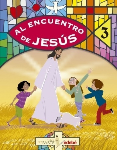 Al Encuentro Con Jesus 3 Edebe (serie Ser Parte)