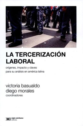 Tercerización Laboral, La - Victoria (coord.) Basualdo