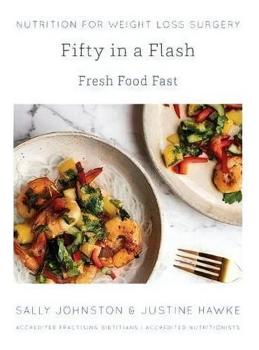 Fifty In A Flash : Fresh Food Fast, De Sally Johnston., Vol. 1. Editorial Nutrition For Weight Loss Surgery, Tapa Blanda En Inglés
