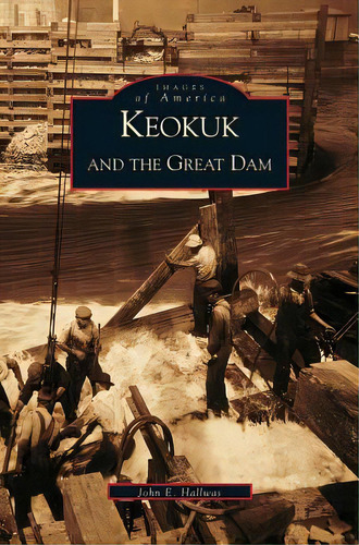 Keokuk And The Great Dam, De Hallwas, John. Editorial Arcadia Lib Ed, Tapa Dura En Inglés