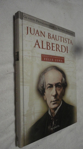 Grandes Protagonistas De La Historia - Juan Bautista Alberdi