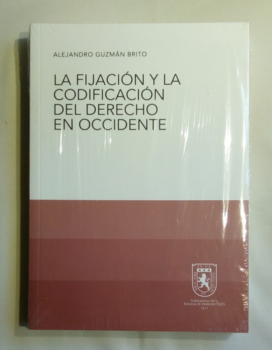 La Fijación Y La Codificación Del Derecho En Occidente. 