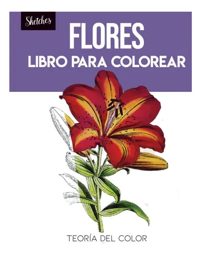 Libro: Flores Libro Para Colorear: Teoría Del Color. Bocetos