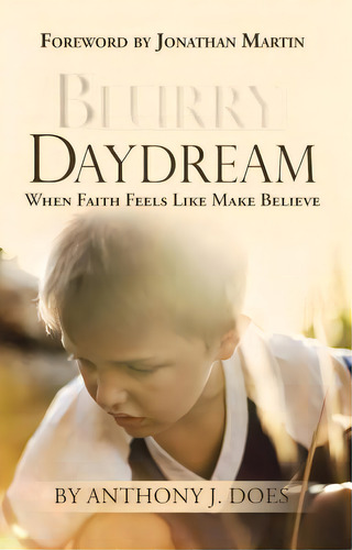 Blurry Daydream: When Faith Feels Like Make Believe, De Does, Anthony J.. Editorial Westbow Pr, Tapa Blanda En Inglés