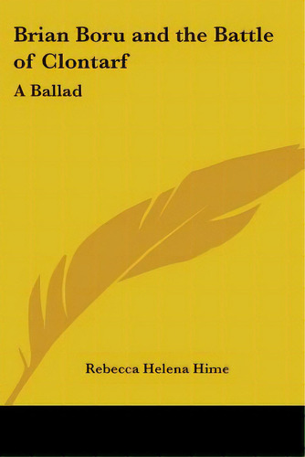 Brian Boru And The Battle Of Clontarf: A Ballad, De Hime, Rebecca Helena. Editorial Kessinger Pub Llc, Tapa Blanda En Inglés
