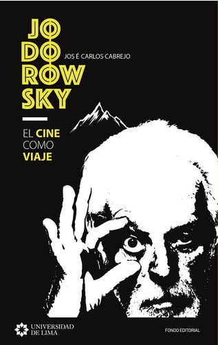 Jodorowsky: El Cine Como Viaje, De José Carlos Cabrejo. Editorial Universidad De Lima, Tapa Blanda En Español, 2019