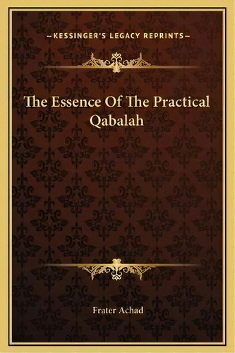 The Essence Of The Practical Qabalah, De Frater Achad. Editorial Kessinger Publishing, Tapa Dura En Inglés