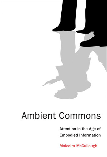 Libro: Ambient Commons: Attention In The Age Of Embodied Inf