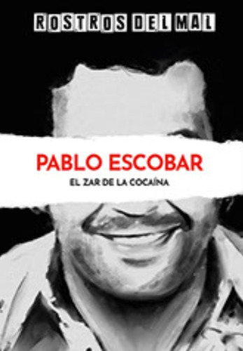 Rostros Del Mal - Pablo Escobar - El Zar De La Cocaina