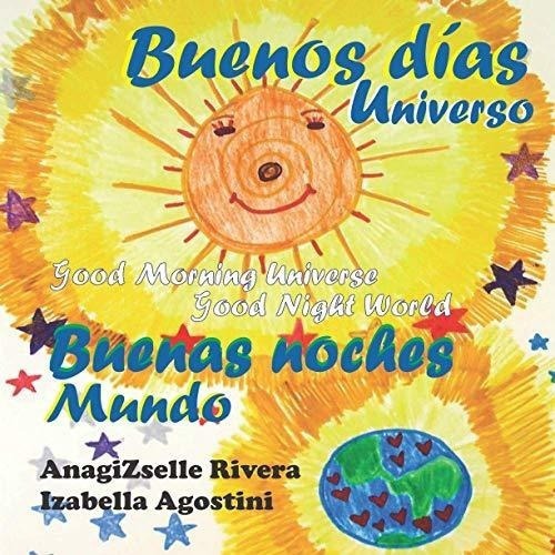 Buenos Dias Universo Buenas Noches Mundo Good..., De Rivera, Anagizselle. Editorial Independently Published En Español