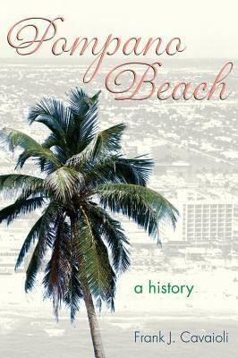 Libro Pompano Beach : A History - Frank J Cavaioli
