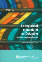 Comprar La Seguridad Alimentaria En Colombia: Cambios Y Vulnerabilid